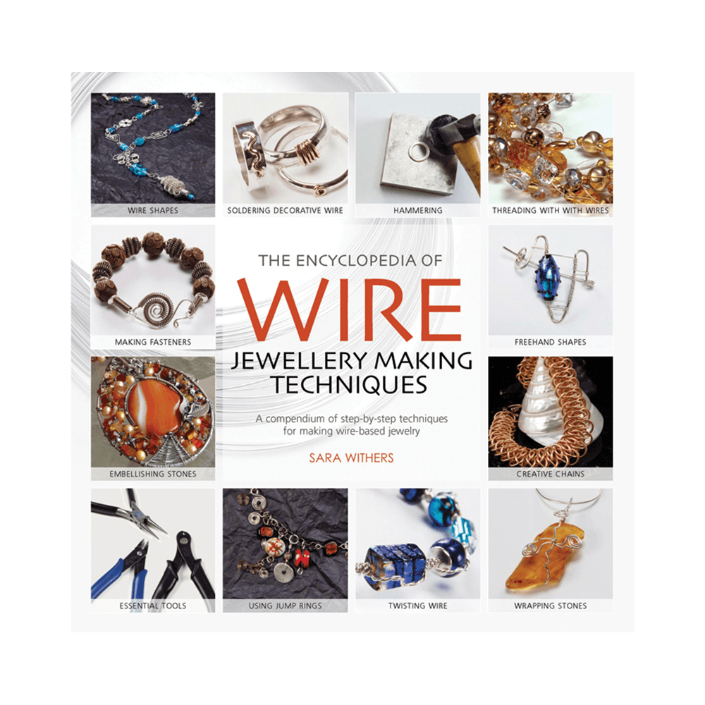 The Encyclopedia of Wire Jewellery Techniques - Sara Withers & Xuella Arnold